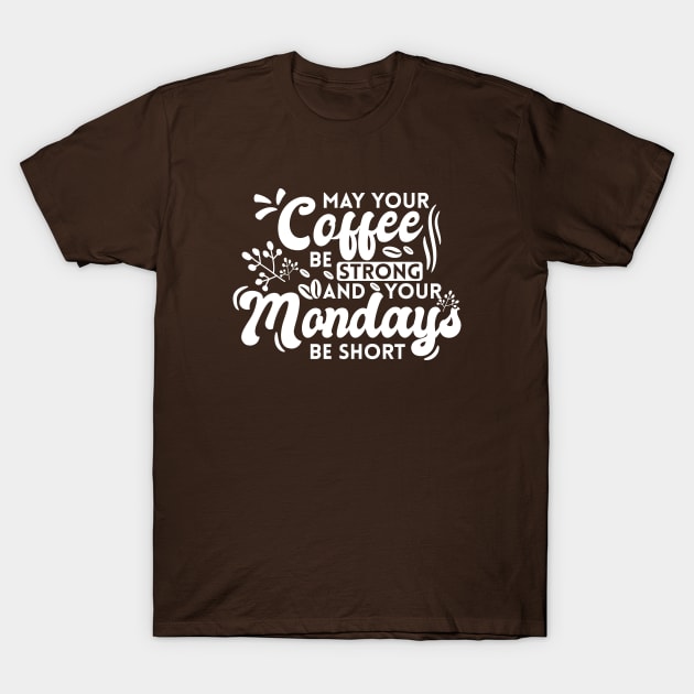 May Your Coffee Be Strong and Your Mondays Be Short T-Shirt by Zen Cosmos Official